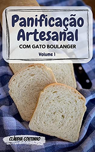 Panificação Artesanal com Gato Boulanger: Volume 1