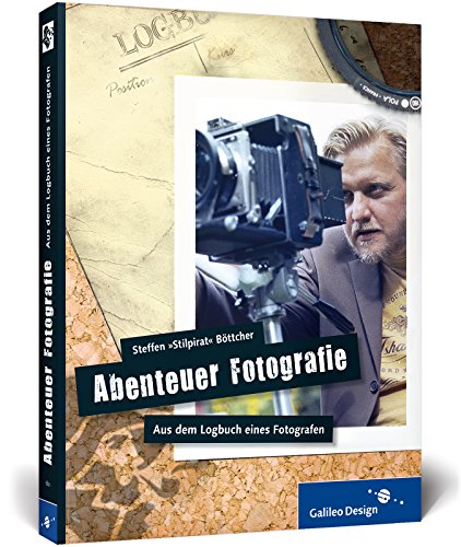 Abenteuer Fotografie. Aus dem Logbuch eines Fotografen
