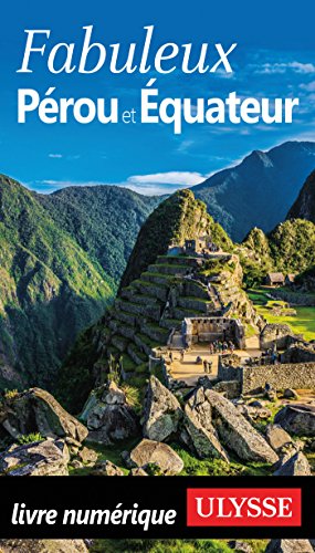Télécharger Fabuleux Pérou et Equateur (Guide de voyage) PDF