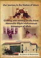 Our Journey In The Nation Of Islam: Cooking and serving for the Most Honorable Elijah Muhammad 1542822149 Book Cover