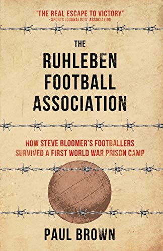 The Ruhleben Football Association: How Steve Bloomer\'s Footballers Survived a First World War Prison Camp