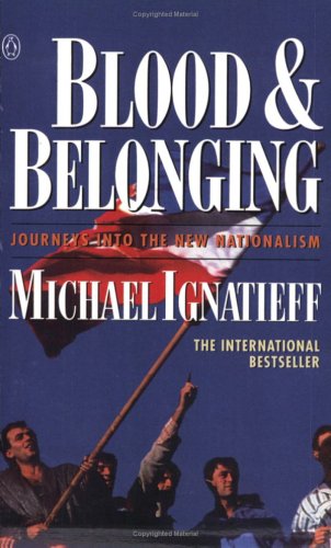 Blood And Belonging: Journeys Into The New Nationalism Ignatieff, Michael