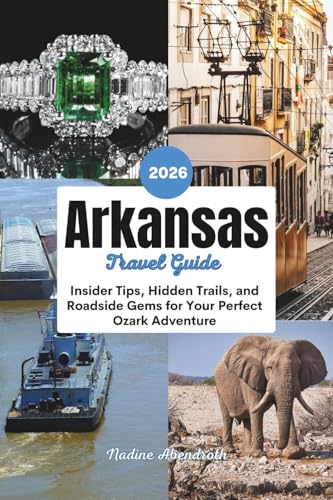 Arkansas Travel Guide 2026: Insider Tips, Hidden Trails, and Roadside Gems for Your Perfect Ozark Adventure