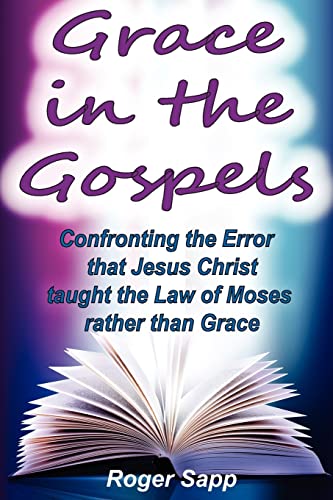 Grace in the Gospels: Confronting the Error that Jesus Christ