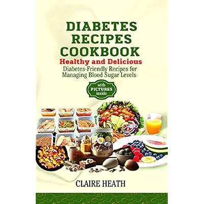 DIABETES RECIPES COOKBOOK: Healthy and Delicious Diabetes-Friendly, Simple Easy-to-Follow Prediabetes Recipes Cookbook for Managing Blood Sugar Levels, plus , Heart & Metabolism-Boosting