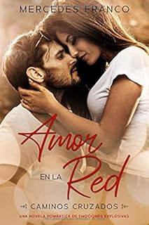 Amor en la Red (Oferta Especial 3 en 1) Caminos Cruzados: La Colección Completa de Libros de Novelas Románticas en Español. Una novela romántica Español cargada de emociones explosivas.