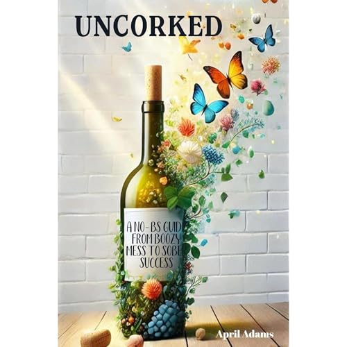 Uncorked: A No-BS Guide from Boozy Mess to Sober Success (Written by April Adams) episode artwork