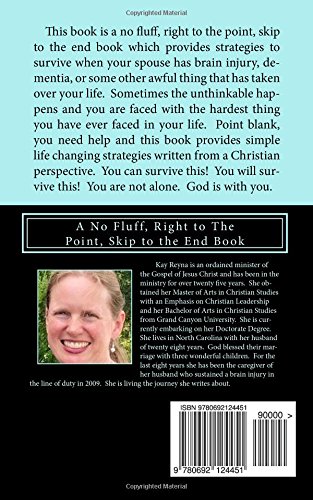 Self Help Strategies to Survive When Your Spouse Has: Brain Injury, Dementia, or Some Other Awful Thing That Has Taken Over Your Life (A No Fluff, Right to the Point, Skip to the End Book)