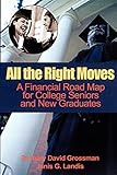  All the Right Moves: A Financial Road Map for the College Senior and New Graduate