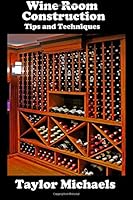 Wine Room Construction Tips and Techniques 149426269X Book Cover