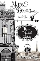 Nettle Blackthorn and the Three Wicked Sisters: Part One 1518781365 Book Cover