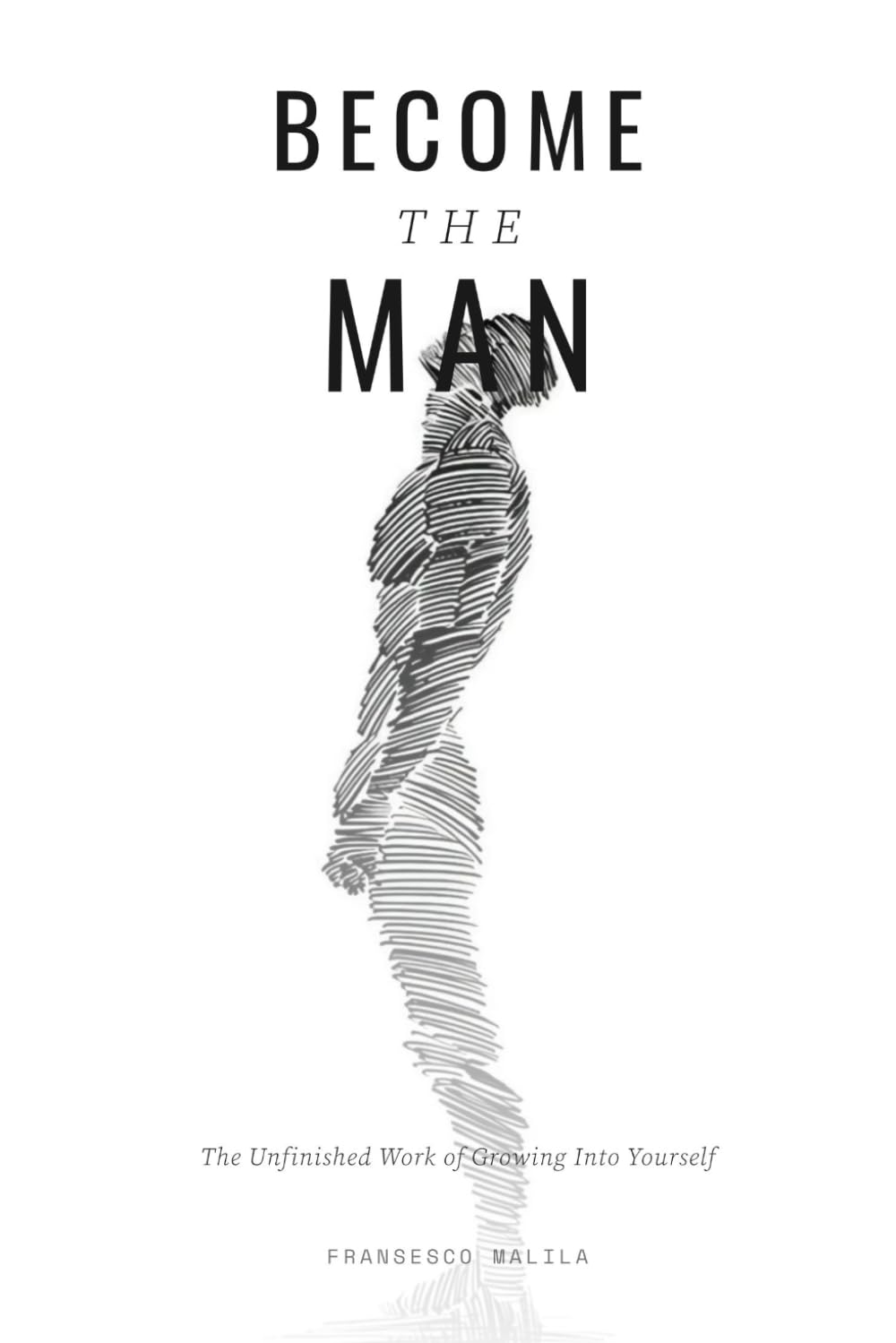 Become The Man: The Unfinished Work of Growing Into Yourself