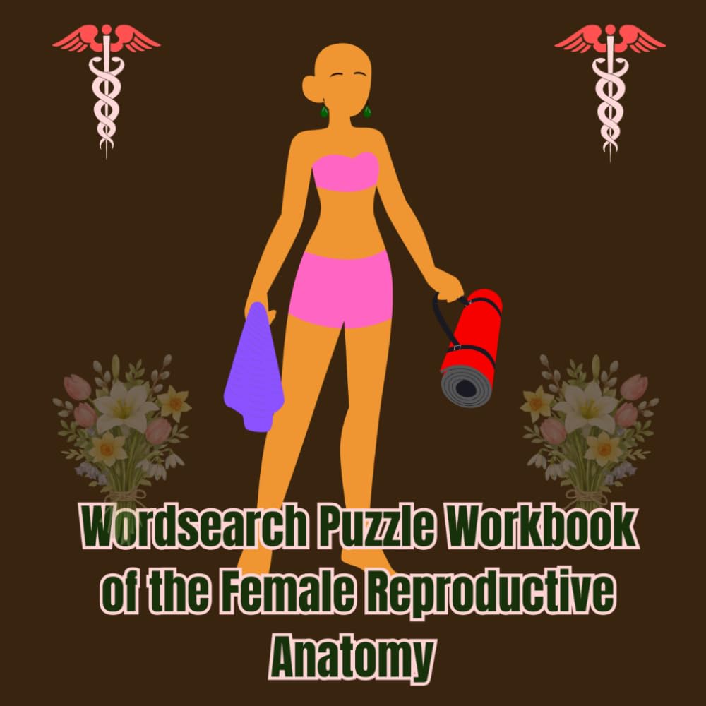 Wordsearch Puzzle Workbook of the Female Reproductive Anatomy: Become conversant with medical words used with reference to the Female Reproductive Anatomy