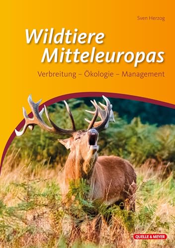 Die Wildtiere Mitteleuropas: Verbreitung, Ökologie und Management der wichtigsten Arten