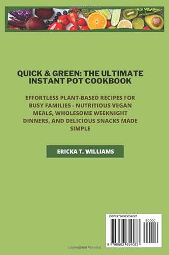Quick & Green: The Ultimate Instant Pot Cookbook: Effortless Plant-Based Recipes for Busy Families -