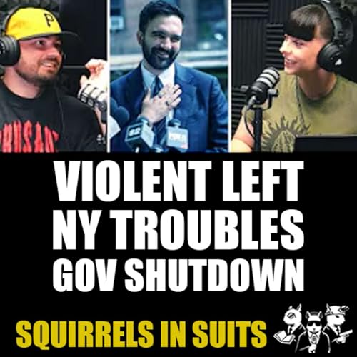 Ep 2: Squirrels in Suits - Violent Left, Zohran Mamdani, Government Shutdown and the Russia/Ukraine War