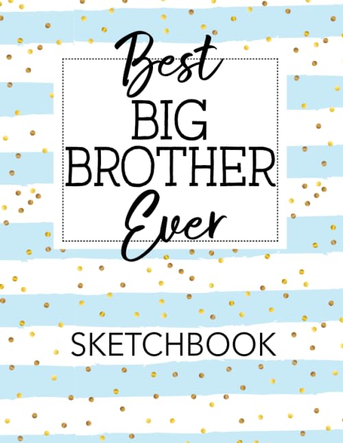 Best Big Brother Ever Sketchbook: Blank Drawing Pad For Kids 8.5"x11" 100 Pages Gift Ideas Sketch Book Journal For Writing Doodling Sketching / Greeting Card Alternative / Doodle Art Supplies For Boys