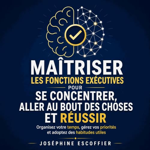 Couverture de Ma&icirc;triser les fonctions ex&eacute;cutives pour se concentrer, aller au bout des choses et r&eacute;ussir 