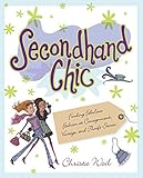 Secondhand Chic: Finding Fabulous Fashion at Consignment, Vintage, and Thrift Shops: Finding Fabulous Fashion at Consignment, Vintage, and Thrift Stores by Christa Weil published by Pocket (1999)