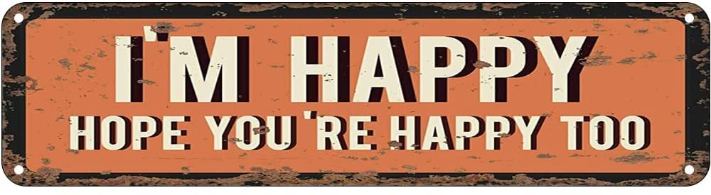 I'm Happy Hope You're Happy Too Live Encouraging Retro Tin Signs Aluminum Metal Sign for Kitchen Home Garden Wall Bar Cafe Decor 4x16 Inch
