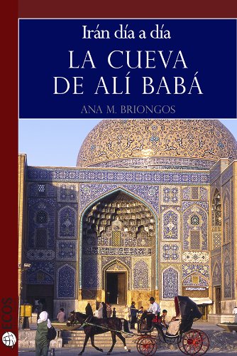 La cueva de Alí Babá. Irán día a día (Spanish Edition)