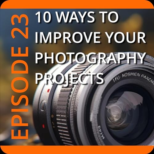Episode 23: 10 Tips To Improve Your Photography Projects Podcast Por  arte de portada