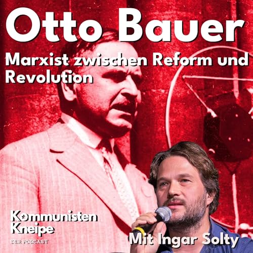 Otto Bauer &ndash; Marxismus zwischen Reform und Revolution. Mit Ingar Solty