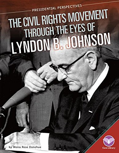Civil Rights Movement Through the Eyes of Lyndon B. Johnson (Presidential Perspectives)      Library Binding – January 1, 2016