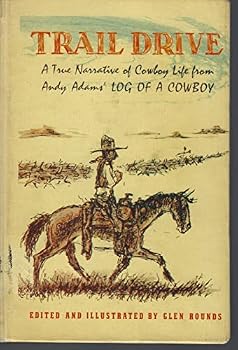 Trail Drive. A True Narrative of Cowboy Life from Andy Adams' LOG OF A COWBOY