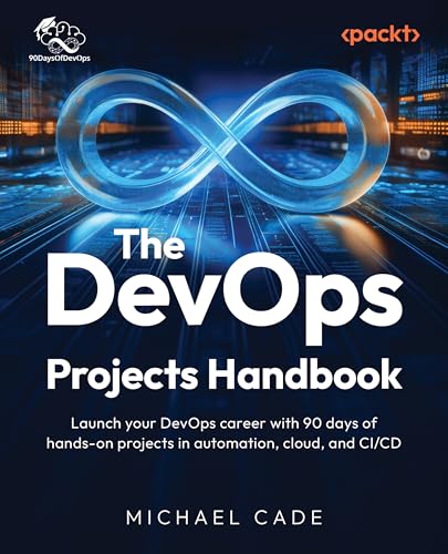 The DevOps Projects Handbook: Launch your DevOps career with 90 days of hands-on projects in automation, cloud, and CI/CD