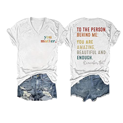JBF Cloth You Matter to The Person Behind Me Tshirt Ladies You are Amazing Beautiful and Enough Shirts Tee Tops White 2XL