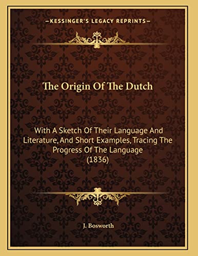The Origin Of The Dutch: With A Sketch Of Their Language And Literature, And Short Examples, Tracing The Progress Of The Language (1836)