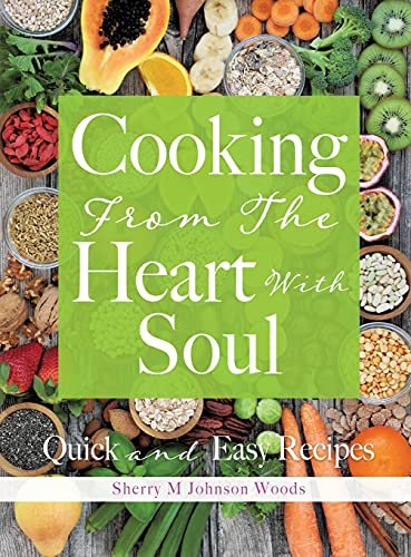 Cooking From The Heart With Soul: Quick and Easy Recipes
