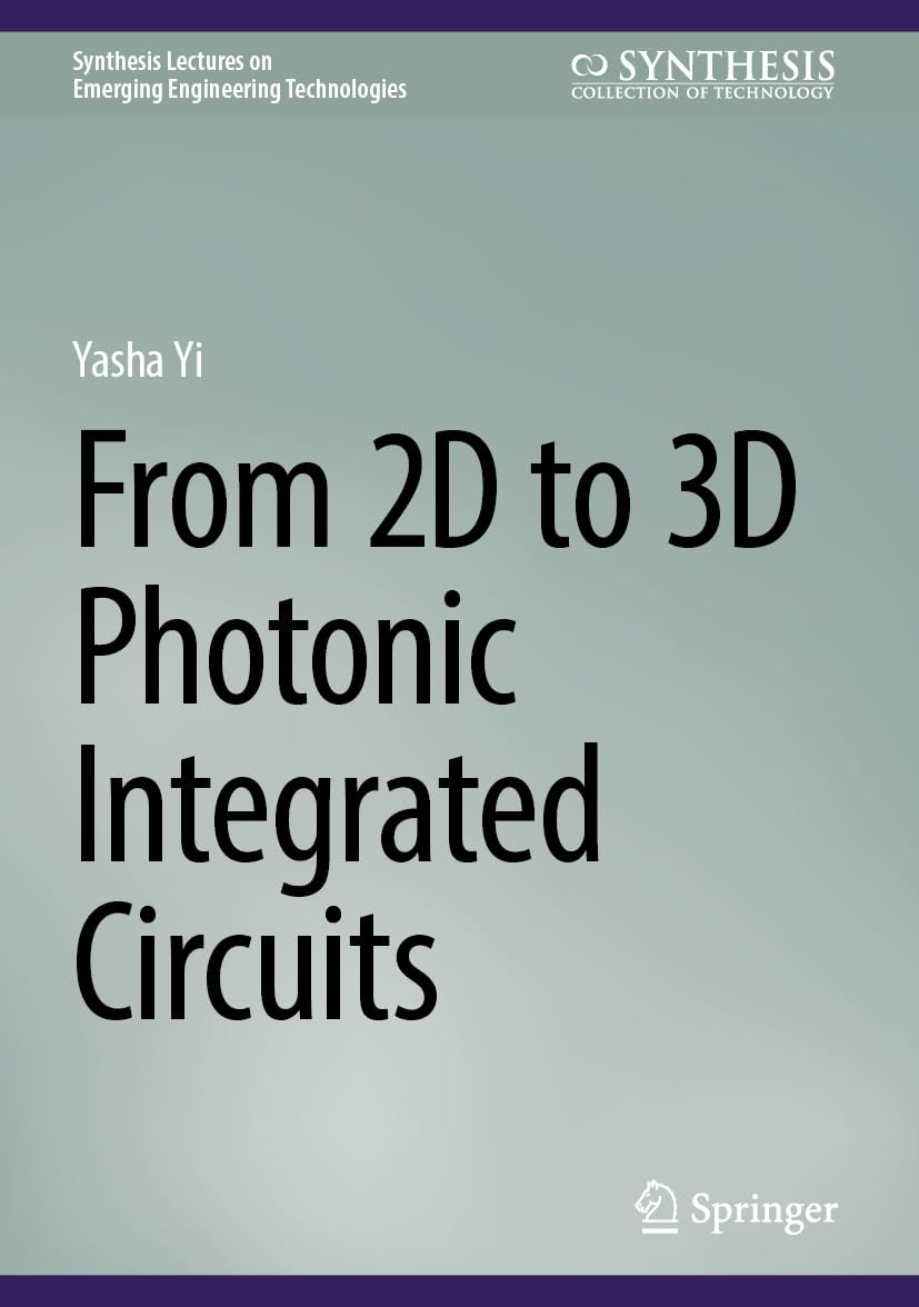 From 2D to 3D Photonic Integrated Circuits (Synthesis Lectures on Emerging Engineering Technologies)      Kindle Edition
