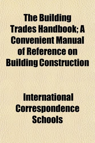 The Building Trades Handbook; A Convenient Manual of Reference on ...