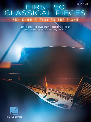 First 50 Classical Pieces You Should Play on the Piano | Easy Piano Songbook | Beginner to Intermediate Arrangements of Timeless Classical Music | Hal Leonard Sheet Music Collection