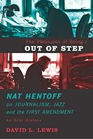 The Pleasures of Being Out of Step: Nat Hentoff's Life in Journalism, Jazz and the First Amendment 1939293197 Book Cover