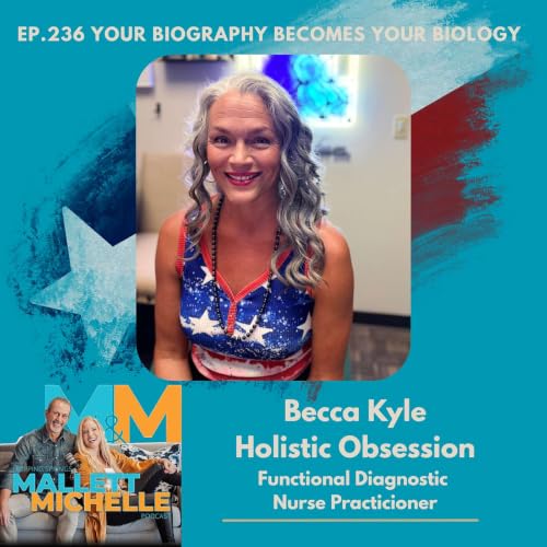 Ep.236 Your Biography Becomes Your Biology (Becca Kyle-Holistic Obsession-Functional Diagnostic Nutrition Practitioner)