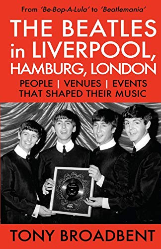THE BEATLES in LIVERPOOL, HAMBURG, LONDON: People | Venues | Events | That