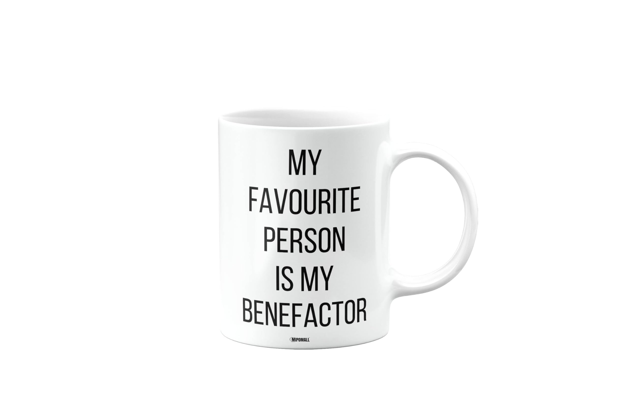 MIPOMALL Benefactor Mug, My Favourite Person is, Joke or Silly Mug for Men or Women, Funny Birthday Gifts, Secret Santa, Presents for Christmas, mm-CA_202_15