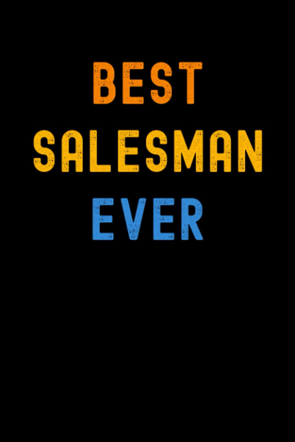 Best Salesman Ever: Lined Journal Notebook, Cute Appreciation Notebook, Best Gift For Salesman , 6x9 Inches With 120 Pages