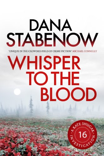 Amazon Com Whisper To The Blood A Kate Shugak Investigation Book 16 Ebook Stabenow Dana Kindle Store