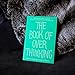 The Book of Overthinking: How to Stop the Cycle of Worry
