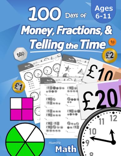100 Days of Money, Fractions, & Telling the Time: Maths Workbook (With Answer Key): Ages 6-11 – Count Money (Counting UK Coins and Notes), Learn ... 2, 3, 4, 5, 6) - Reproducible Practice Pages