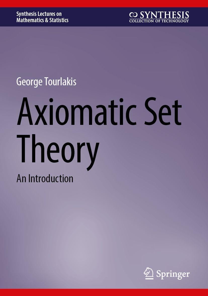 Axiomatic Set Theory: An Introduction (Synthesis Lectures on Mathematics & Statistics)