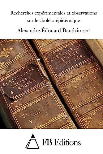 Recherches expérimentales et observations sur le choléra épidémique (French Edition)