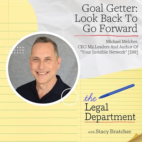 Goal Getter: Look Back To Go Forward With Michael Melcher, CEO M2 Leaders And Author Of "Your Invisible Network" [E88]