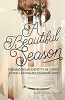 A Beautiful Season: Finding Your Identity in Christ After a Dating Relationship Ends 1620205475 Book Cover
