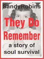 They Do Remember: A Story of Soul Survival 0964910500 Book Cover