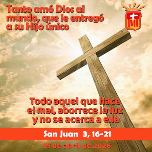 2026-04-15 San Juan 3, 16-21: Mi&eacute;rcoles II Pascua